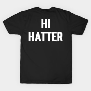 Hi Hatter (front) Bye Hatter (back) T-Shirt